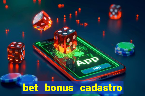 bet bonus cadastro sem deposito